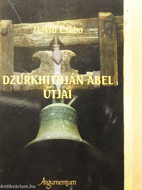 Dzurkhithján Ábel útjai