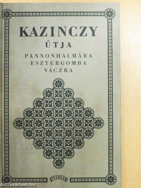 Kazinczy útja Pannonhalmára, Esztergomba, Váczra
