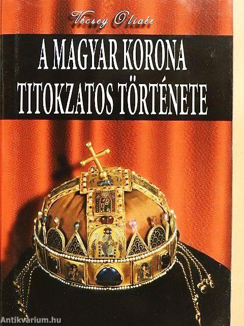 A magyar korona titokzatos története
