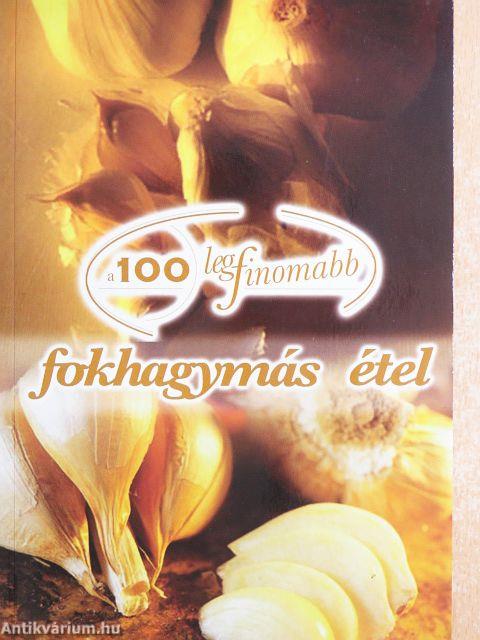 A 100 legfinomabb fokhagymás étel