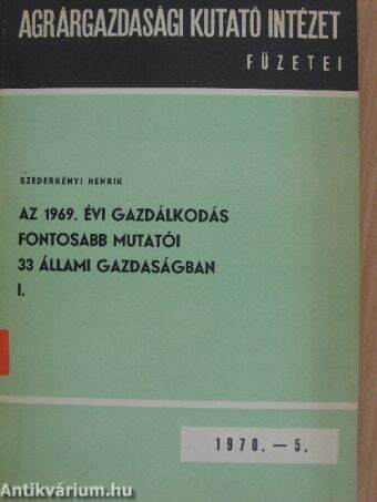 Az 1969. évi gazdálkodás fontosabb mutatói 33 állami gazdaságban I. (töredék)