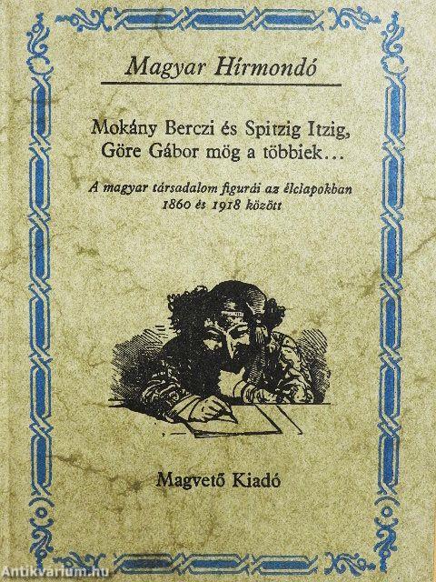 Mokány Berczi és Spitzig Itzig, Göre Gábor mög a többiek...