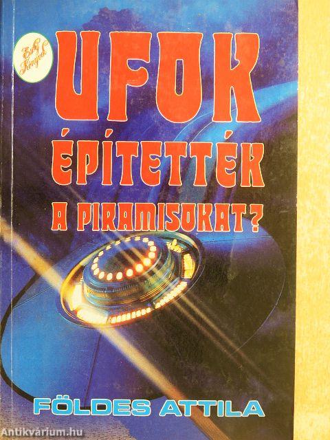 UFOK építették a piramisokat?