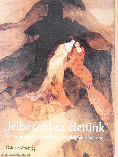 "Jelbeszéd az életünk"