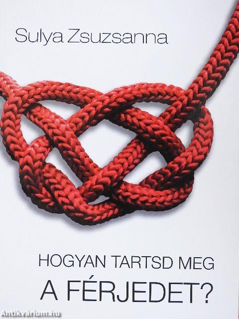 Hogyan tartsd meg a férjedet?