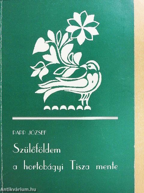 Szülőföldem a hortobágyi Tisza mente