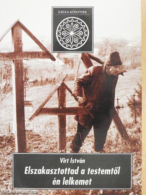 Elszakasztottad a testemtől én lelkemet