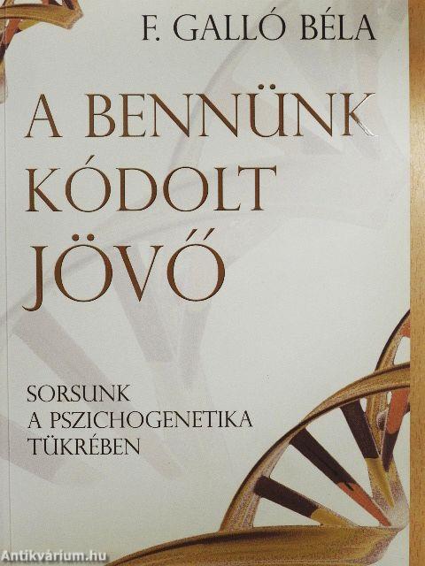A bennünk kódolt jövő