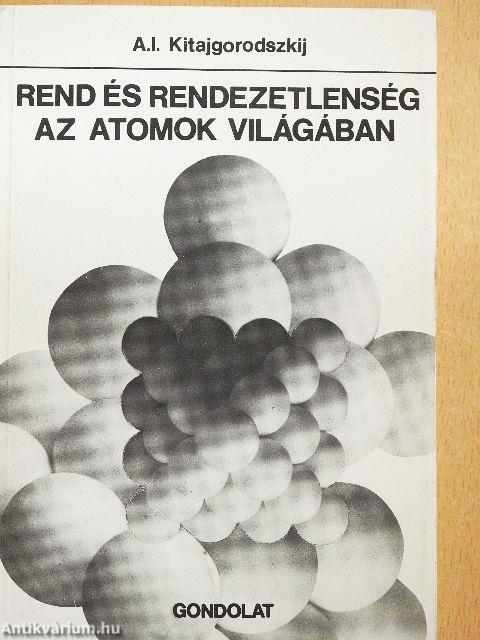 Rend és rendezetlenség az atomok világában