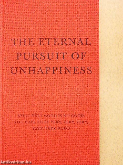The Eternal Pursuit of Unhappiness