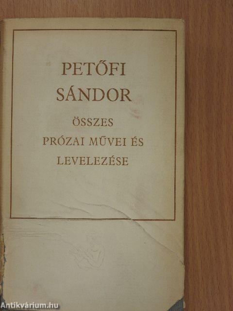 Petőfi Sándor összes prózai művei és levelezése