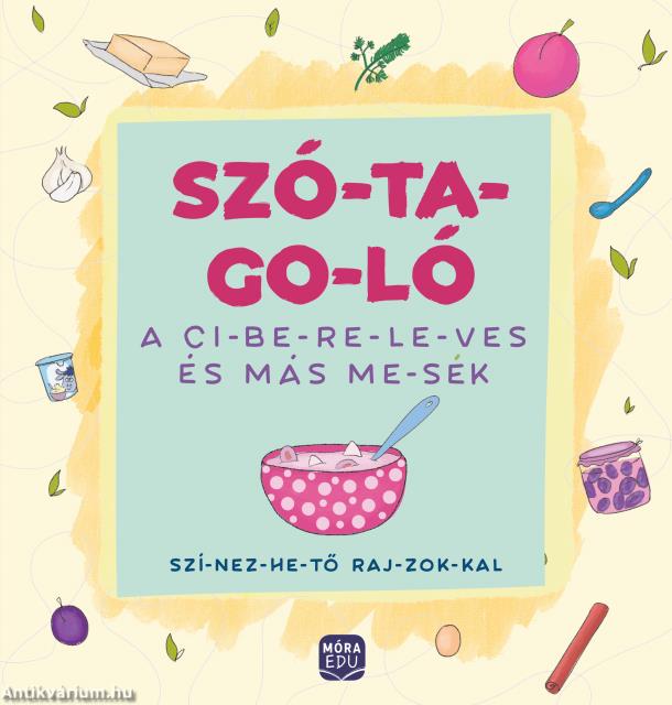 Szó-ta-go-ló - A ci-be-re-le-ves és más me-sék -szí-nez-he-tő raj-zok-kal