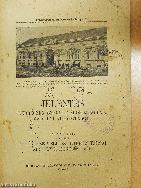 Jelentés Debreczen sz. kir. város Múzeuma 1907. évi állapotáról/Zoltai Lajos muzeumi őr jelentése Méliusz Péter és Társai sirhelyei kereséséről
