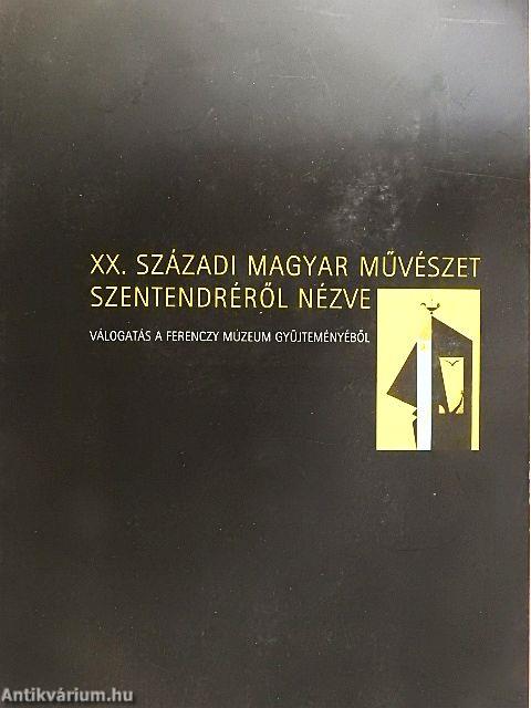 XX. századi magyar művészet Szentendréről nézve