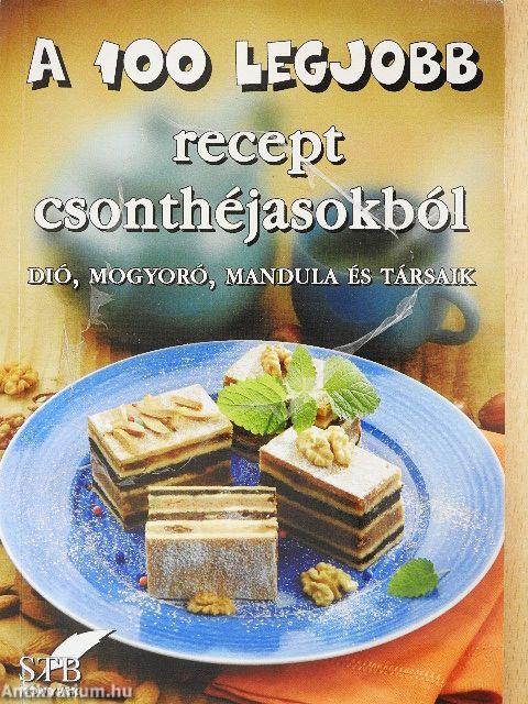 A 100 legjobb recept csonthéjasokból