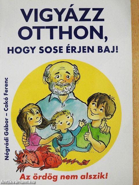 Vigyázz otthon, hogy sose érjen baj!