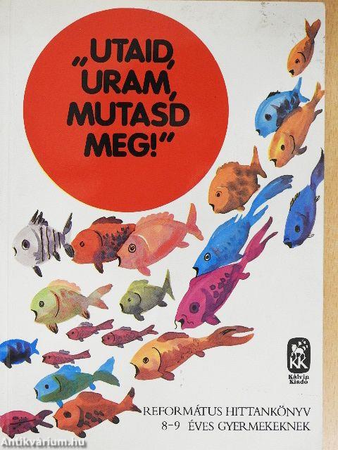 "Utaid, Uram, mutasd meg"!