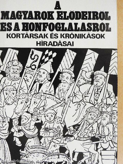 A magyarok elődeiről és a honfoglalásról