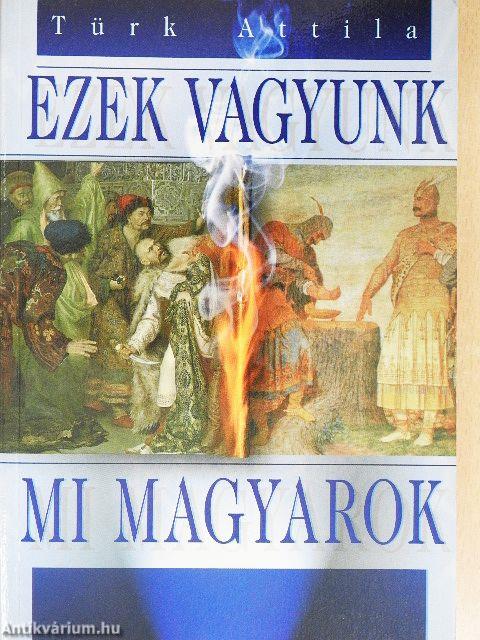 Ezek vagyunk mi magyarok