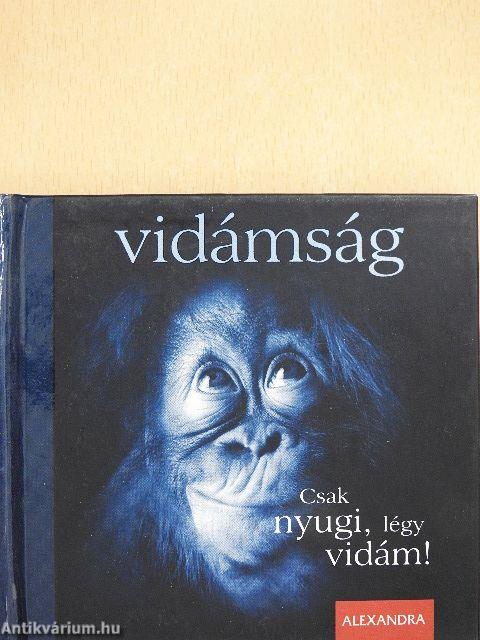 Csak nyugi, légy vidám!