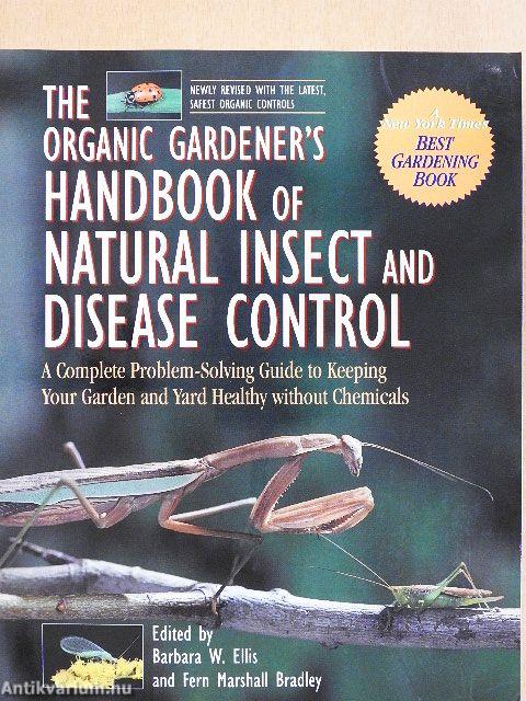 The Organic Gardener's Handbook of Natural Insect and Disease Control