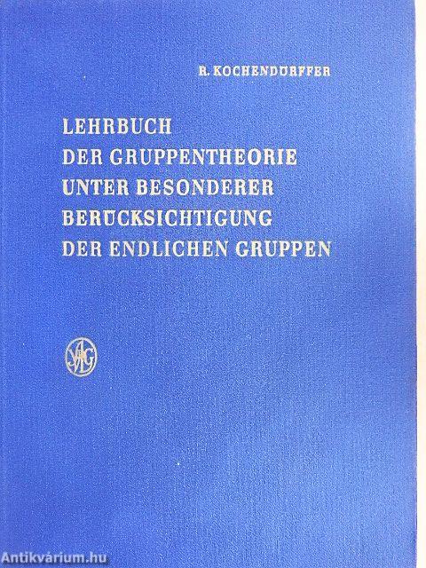 Lehrbuch der Gruppentheorie unter Besonderer Berücksichtigung der Endlichen Gruppen