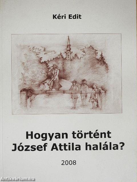 Hogyan történt József Attila halála?