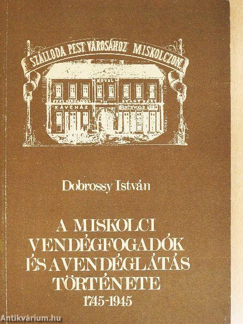 A miskolci vendégfogadók és a vendéglátás története (1745-1945)