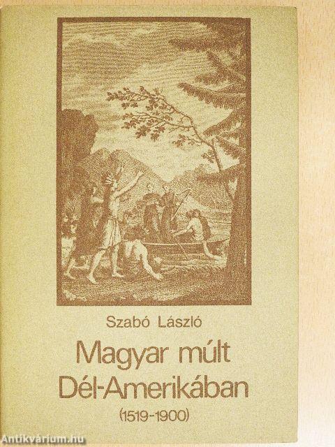 Magyar múlt Dél-Amerikában (1519-1900)