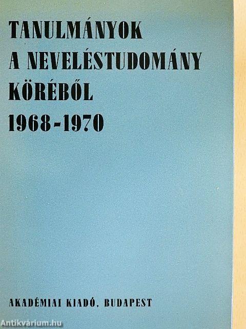 Tanulmányok a neveléstudomány köréből 1968-1970