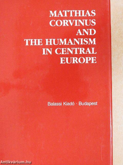 Matthias Corvinus and the Humanism in Central Europe