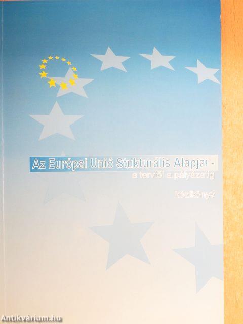 Az Európai Unió Strukturális Alapjai - a tervtől a pályázatig