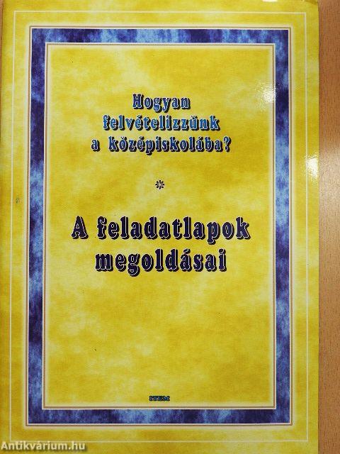 Hogyan felvételizzünk a középiskolába? - A feladatlapok megoldásai