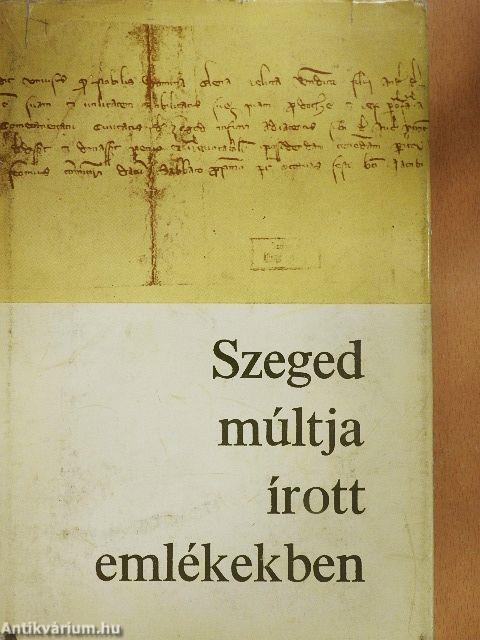 Szeged múltja írott emlékekben 1222-1945