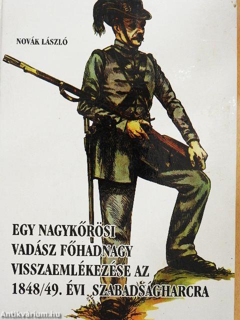 Egy nagykőrösi vadász főhadnagy visszaemlékezése az 1848/49. évi szabadságharcra