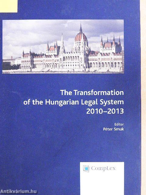 The Transformation of the Hungarian Legal System 2010-2013