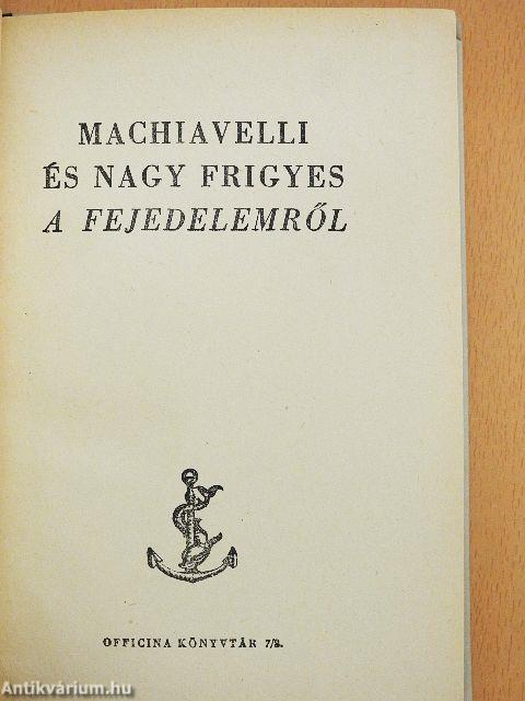 Machiavelli és Nagy Frigyes A fejedelemről