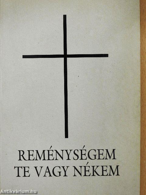 Reménységem te vagy nékem