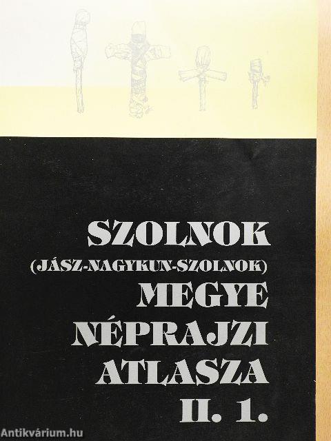 Szolnok (Jász-Nagykun-Szolnok) megye néprajzi atlasza II/1.