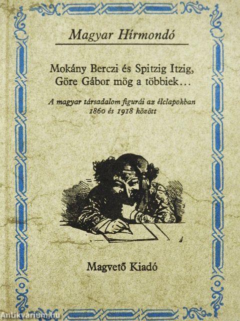 Mokány Berczi és Spitzig Itzig, Göre Gábor mög a többiek...