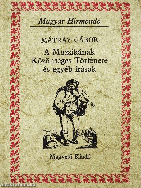A Muzsikának Közönséges Története és egyéb írások