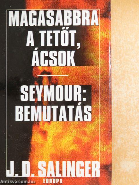Magasabbra a tetőt, ácsok/Seymour: Bemutatás