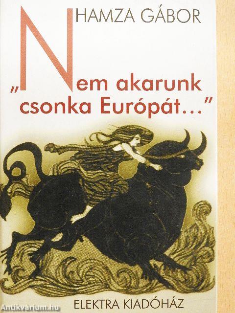 "Nem akarunk csonka Európát..."
