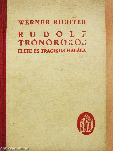 Rudolf trónörökös élete és tragikus halála