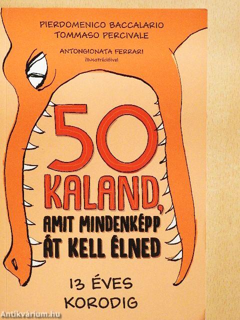 50 kaland, amit mindenképp át kell élned 13 éves korodig