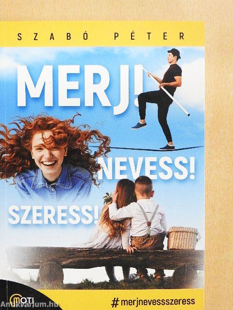Merj! Nevess! Szeress!