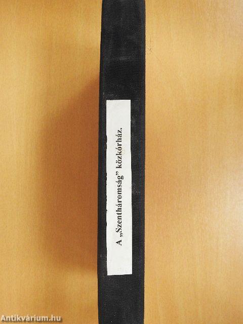 Győr Szabad Királyi Város Szentháromság Közkórházának multja és jelene (rossz állapotú)