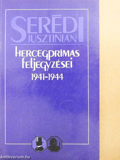 Serédi Jusztinián hercegprímás feljegyzései 1941-1944