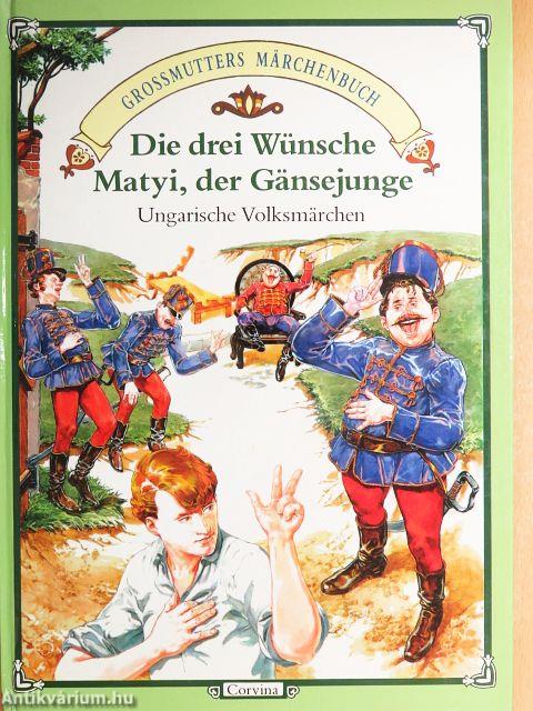 Die drei Wünsche/Matyi, der Gänsejunge