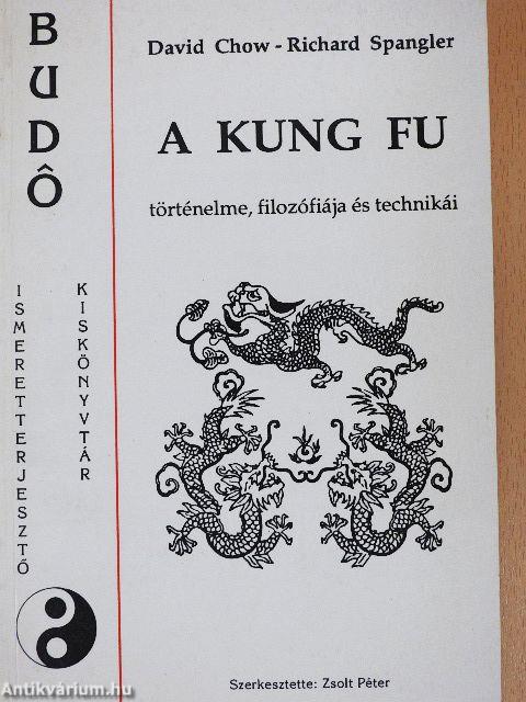 A Kung Fu történelme, filozófiája és technikái